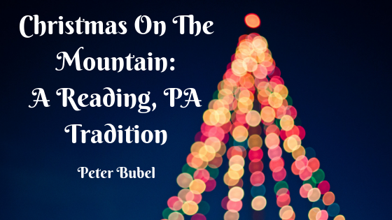 Christmas On The Mountain: A Reading, PA Tradition